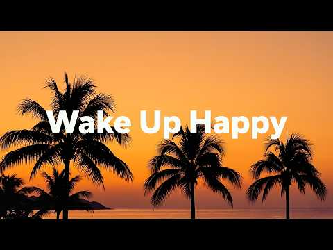 Wake Up Happy 2026 ☀️ Uplifting Morning Vibes to Start Your Perfect Day ☕Chillout Playlist
