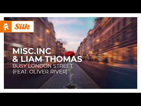 Misc.Inc & Liam Thomas – Busy London Street (feat. Oliver River) [Melodic House | Monstercat]