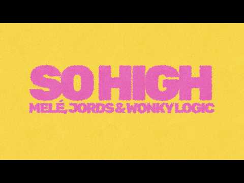 Melé, Jords & Wonky Logic – So High (Lyric Video)