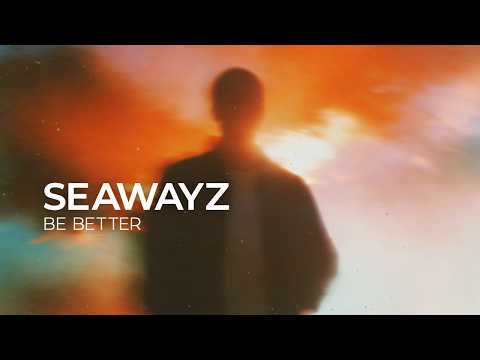 Seawayz – Be Better [Melodic House | Silk]