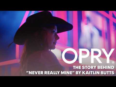 The Story Behind Kaitlin Butts’ “Never Really Mine” | Opry