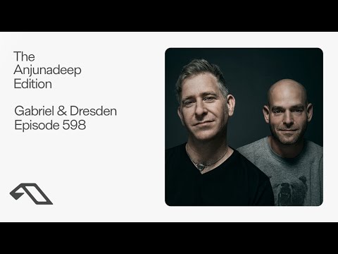 The Anjunadeep Edition 598 with Gabriel & Dresden