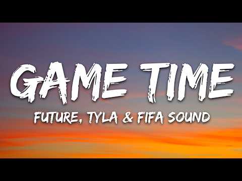 Future, Tyla, FIFA Sound – Game Time (Lyrics)