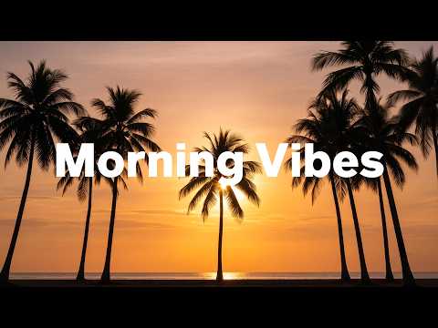 Morning Vibes 🌅 Positive Chillout & Deep House Playlist 2026