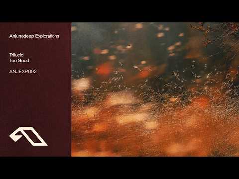 Trilucid – Too Good