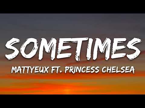 Mattyeux, Princess Chelsea – Sometimes (Lyrics)