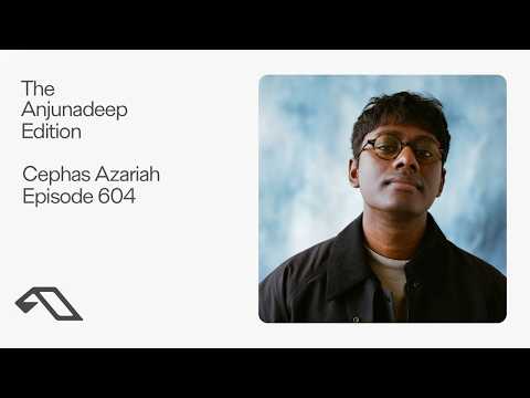 The Anjunadeep Edition 604 with Cephas Azariah