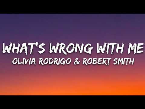 Olivia Rodrigo, Robert Smith – what’s wrong with me (Lyrics)