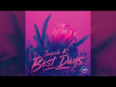 Jaycob K – Best Days (Official Audio)