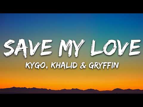 Kygo, Khalid, Gryffin – Save My Love (Lyrics)