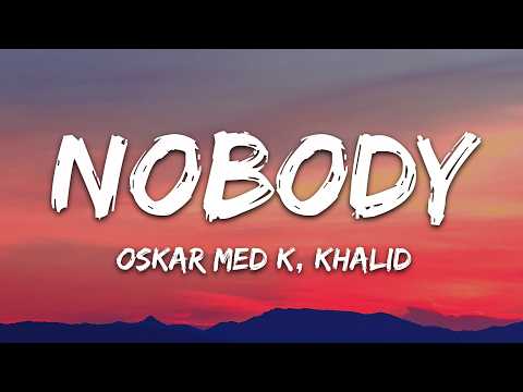 Oskar med k, Khalid – nobody (make me feel) (Lyrics)