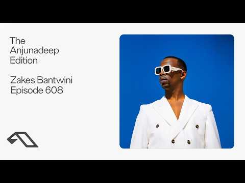 The Anjunadeep Edition 608 with Zakes Bantwini