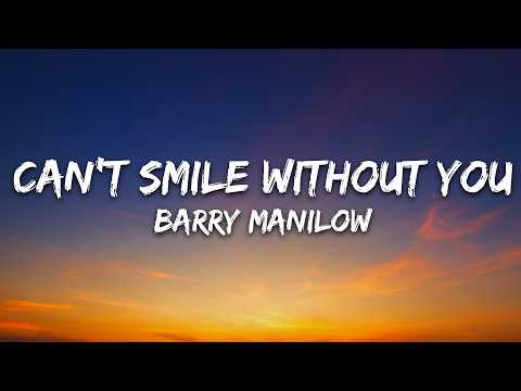 Barry Manilow – Can’t Smile Without You (Lyrics)