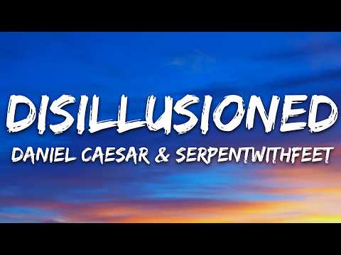Daniel Caesar & serpentwithfeet – Disillusioned (Lyrics)