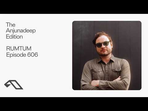 The Anjunadeep Edition 606 with RUMTUM
