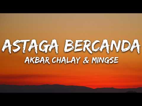 Akbar Chalay, Mingse – Astaga Bercanda (Lyrics)