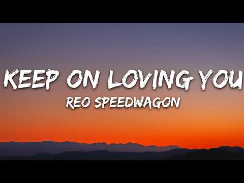 REO Speedwagon – Keep on Loving You (Lyrics)