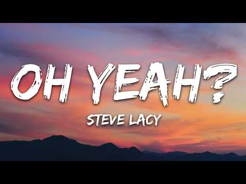 Steve Lacy – oh yeah? (Lyrics)