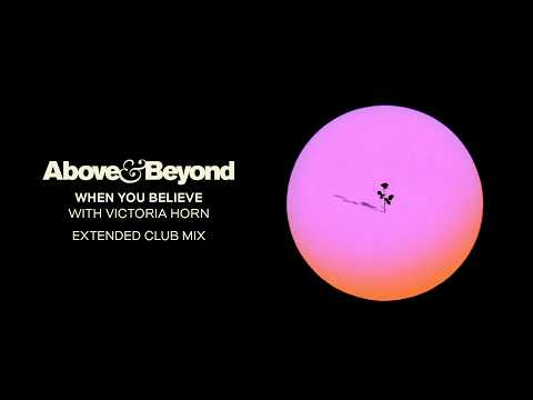 Above & Beyond and Victoria Horn – When You Believe (Extended Club Mix)
