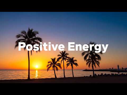 Positive Energy 2026 🌴🌞 Uplifting Chillout & Deep House Playlist Feel Good Vibes