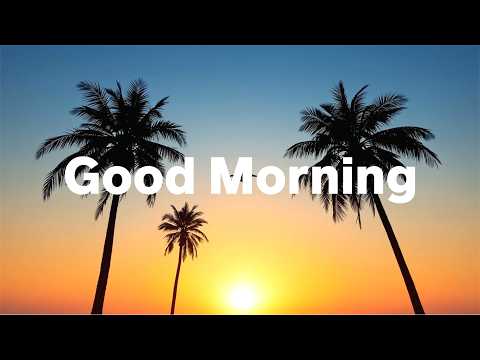 Good Morning 2026 βοΈ Tropical Chillout Music for a Better Day | Happy & Relaxing Vibes