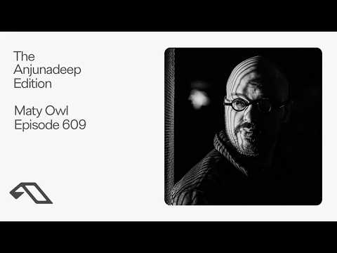 The Anjunadeep Edition 609 with Maty Owl