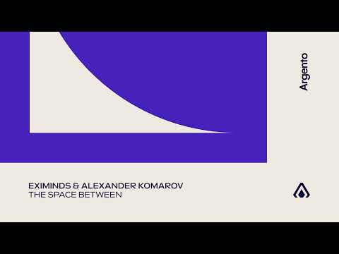 Eximinds & Alexander Komarov – The Space Between