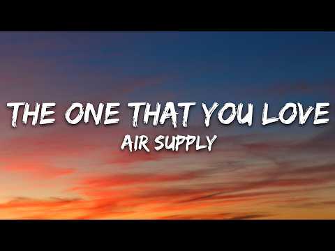Air Supply – The One That You Love (Lyrics)