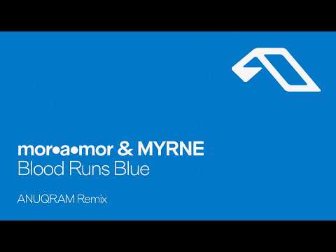 mor•a•mor & MYRNE – Blood Runs Blue (ANUQRAM Remix)