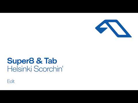 Super8 & Tab – Helsinki Scorchin’ (Edit)