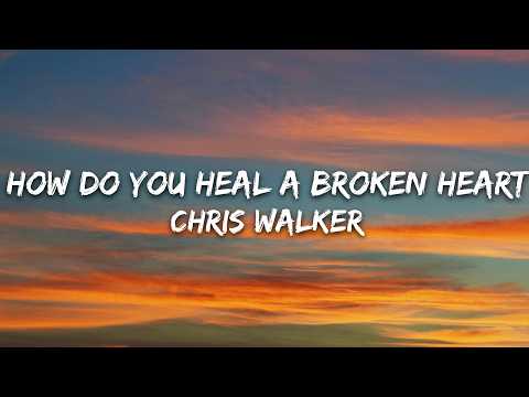 Chris Walker – How Do You Heal A Broken Heart (Lyrics)