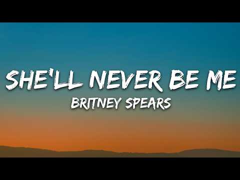 Britney Spears – She’ll Never Be Me (Lyrics)