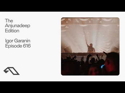 The Anjunadeep Edition 616 with Igor Garanin (Live at Explorations)